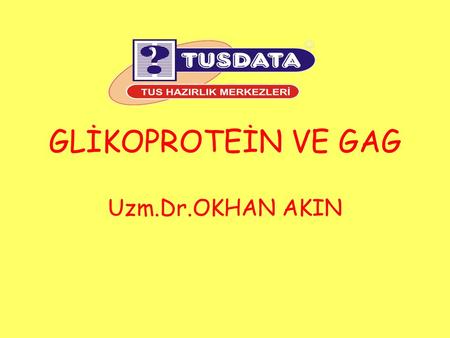 GLİKOPROTEİN VE GAG Uzm.Dr.OKHAN AKIN.