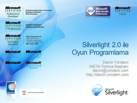 Silverlight 2.0 ile Oyun Programlama Daron Yöndem INETA Türkiye Başkanı