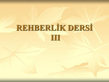 REHBERLİK DERSİ III.