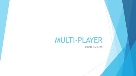MULTI-PLAYER Damla KIZILTAŞ. Overview  “No one on their death bed ever said, ‘I wish I’d spent more time alone with my computer.’” — Dani Bunten Berry.