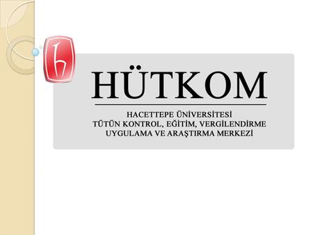 HÜTKOM Hacettepe Üniversitesi Tütün Kontrol, Eğitim, Vergilendirme Uygulama ve Araştırma Merkezi, 20 Haziran 2012 tarih ve sayılı Resmi Gazete'de.