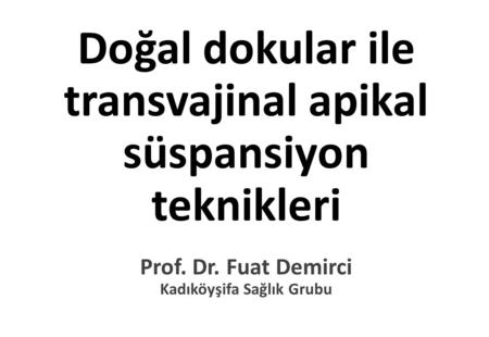 Doğal dokular ile transvajinal apikal süspansiyon teknikleri Prof. Dr