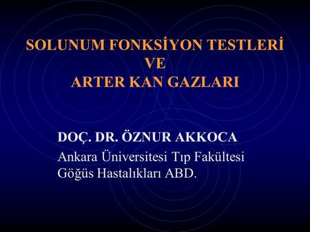 SOLUNUM FONKSİYON TESTLERİ VE ARTER KAN GAZLARI