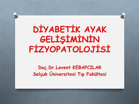 DİYABETİK AYAK GELİŞİMİNİN FİZYOPATOLOJİSİ