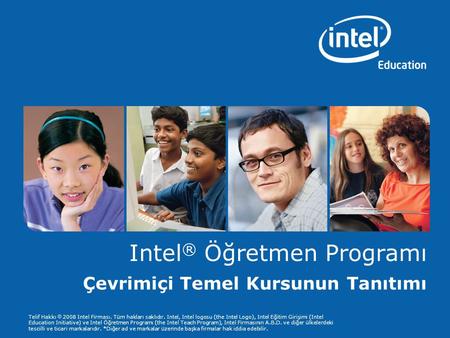 Telif Hakkı  2008 Intel Firması. Tüm hakları saklıdır. Intel, Intel logosu (the Intel Logo), Intel Eğitim Girişimi (Intel Education Initiative) ve Intel.