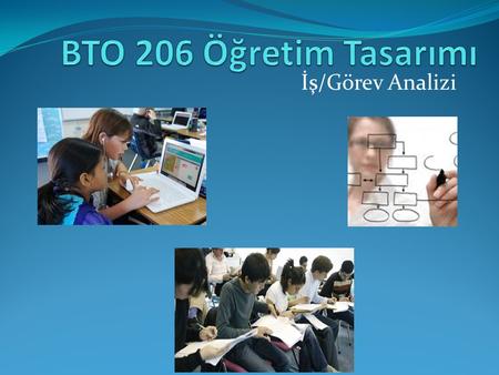 BTO 206 Öğretim Tasarımı İş/Görev Analizi.
