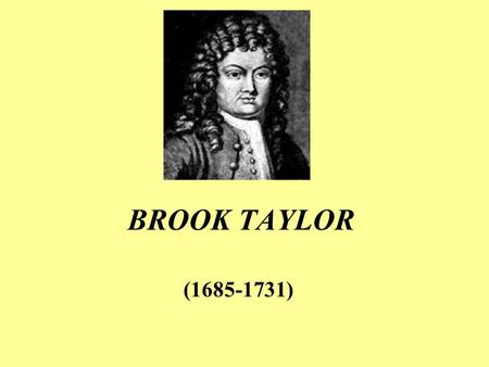 BROOK TAYLOR (1685-1731).