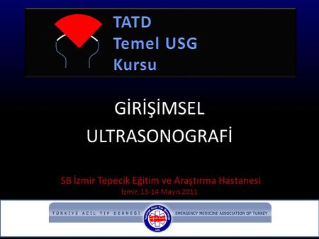 GİRİŞİMSEL ULTRASONOGRAFİ SB İzmir Tepecik Eğitim ve Araştırma Hastanesi İzmir, 13-14 Mayıs 2011.