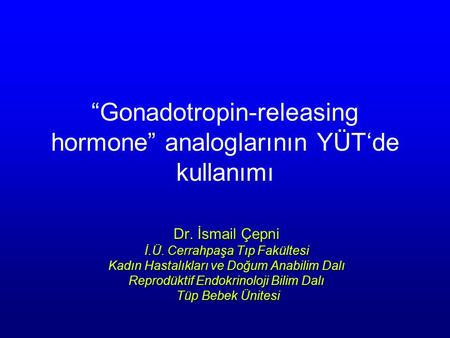 “Gonadotropin-releasing hormone” analoglarının YÜT‘de kullanımı