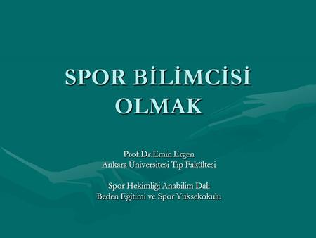 SPOR BİLİMCİSİ OLMAK Prof.Dr.Emin Ergen