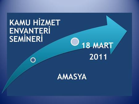 KAMU HİZMET ENVANTERİ SEMİNERİ 18 MART 2011 AMASYA.