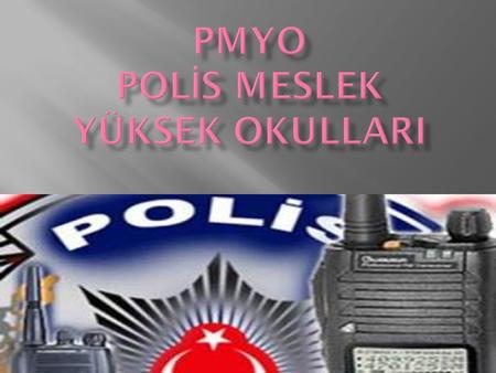 2014 YILI POLİS MESLEK YÜKSEKOKULU ÖĞRENCİ ADAYLIĞINA BAŞVURMAK İSTEYEN ADAYLARDA ARANAN ŞARTLAR a) Türkiye Cumhuriyeti vatandaşı olmak, b) Lise ve dengi.