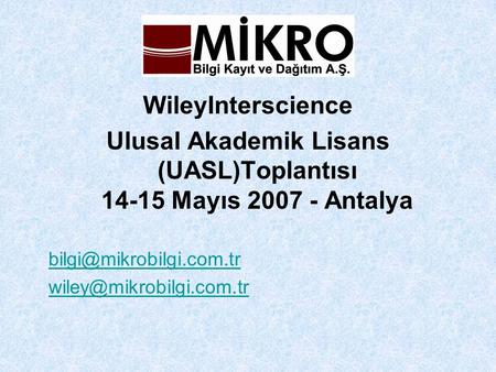 WileyInterscience Ulusal Akademik Lisans (UASL)Toplantısı 14-15 Mayıs 2007 - Antalya