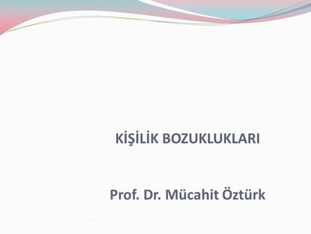 KİŞİLİK BOZUKLUKLARI Prof. Dr. Mücahit Öztürk