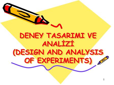 DENEY TASARIMI VE ANALİZİ (DESIGN AND ANALYSIS OF EXPERIMENTS)