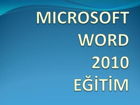 MICROSOFT WORD 2010 EĞİTİM.