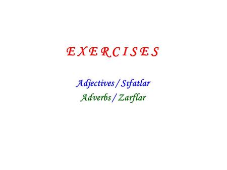 Adjectives / Sıfatlar Adverbs / Zarflar