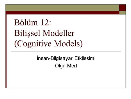 Bölüm 12: Bilişsel Modeller (Cognitive Models)
