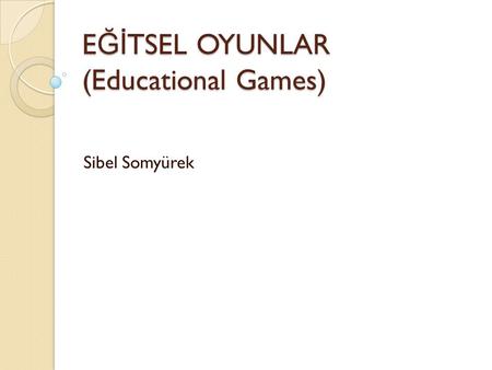 EĞİTSEL OYUNLAR (Educational Games)