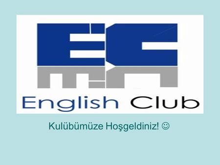 Kulübümüze Hoşgeldiniz!. İngilizce Kulübü, öğrencilerin İngilizceyi rahat bir ortamda kullanabilecekleri ve aynı zamanda eğlence ve katılıma dayalı projeler.