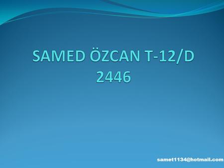 SAMED ÖZCAN T-12/D 2446 samet1134@hotmail.com.