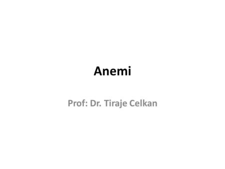 Anemi Prof: Dr. Tiraje Celkan.