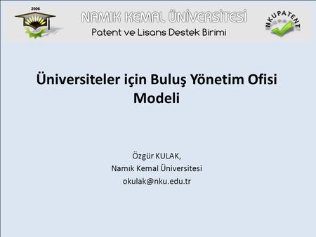 Üniversiteler için Buluş Yönetim Ofisi Modeli Özgür KULAK, Namık Kemal Üniversitesi