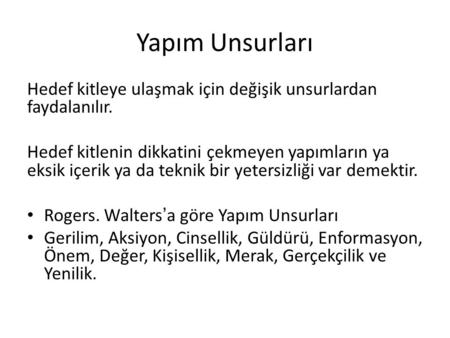 Yapım Unsurları Hedef kitleye ulaşmak için değişik unsurlardan faydalanılır. Hedef kitlenin dikkatini çekmeyen yapımların ya eksik içerik ya da teknik.