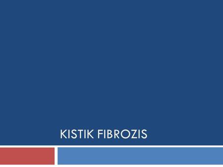 Kistik Fibrozis.