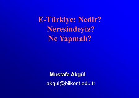 Mustafa Akgül E-Türkiye: Nedir? Neresindeyiz? Neresindeyiz? Ne Yapmalı?
