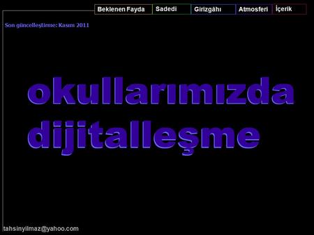 Atmosferi Sadedi GirizgâhıBeklenen Fayda İçerik Son güncelleştirme: Kasım 2011 okullarımızda dijitalleşme SON Sadedi.