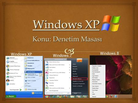 Windows XP Konu: Denetim Masası Windows 8 Windows XP Windows 7.