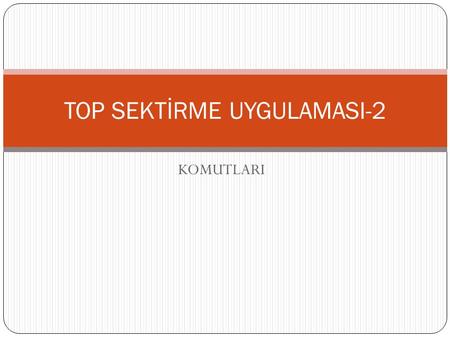 TOP SEKTİRME UYGULAMASI-2
