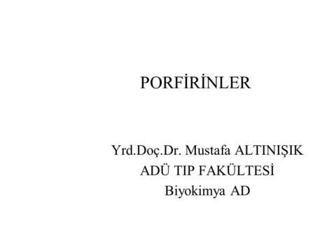 Yrd.Doç.Dr. Mustafa ALTINIŞIK ADÜ TIP FAKÜLTESİ Biyokimya AD