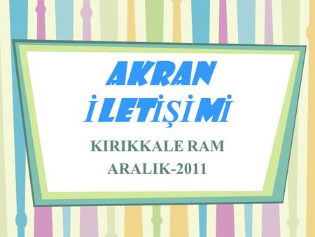 AKRAN İLETİŞİMİ KIRIKKALE RAM ARALIK-2011.