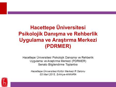 Hacettepe Üniversitesi Psikolojik Danışma ve Rehberlik Uygulama ve Araştırma Merkezi (PDRMER) Hacettepe Üniversitesi Psikolojik Danışma ve Rehberlik.