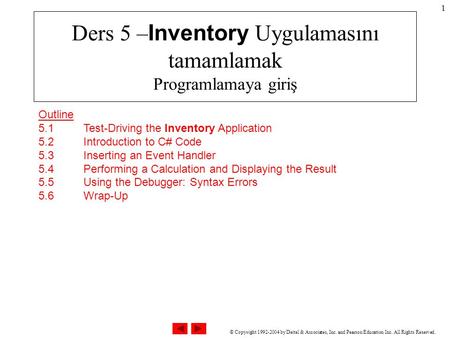 © Copyright 1992-2004 by Deitel & Associates, Inc. and Pearson Education Inc. All Rights Reserved. 1 Outline 5.1 Test-Driving the Inventory Application.