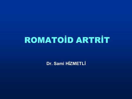 ROMATOİD ARTRİT Dr. Sami HİZMETLİ.