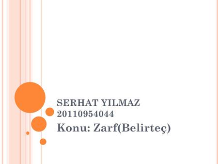 SERHAT YILMAZ 20110954044 Konu: Zarf(Belirteç).