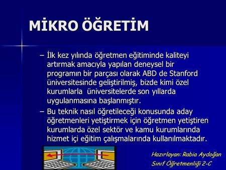 MİKRO ÖĞRETİM İlk kez yılında öğretmen eğitiminde kaliteyi artırmak amacıyla yapılan deneysel bir programın bir parçası olarak ABD de Stanford üniversitesinde.