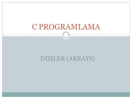 C PROGRAMLAMA DİZİLER (ARRAYS).