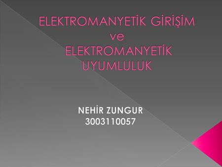 ELEKTROMANYETİK GİRİŞİM ve ELEKTROMANYETİK UYUMLULUK