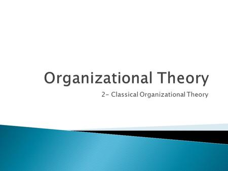 2- Classical Organizational Theory. Article- James G. March, “The Study of Organizations and Organizing Since 1945”, 2007  This piece compares and explains.