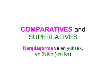 COMPARATIVES and SUPERLATIVES