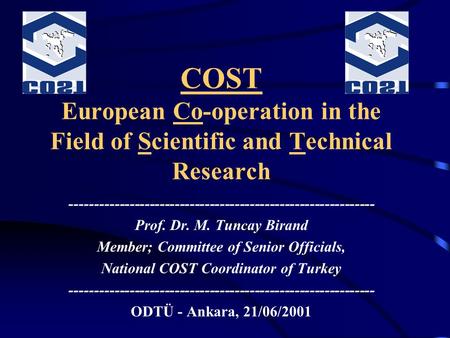 COST European Co-operation in the Field of Scientific and Technical Research ------------------------------------------------------------- Prof. Dr. M.