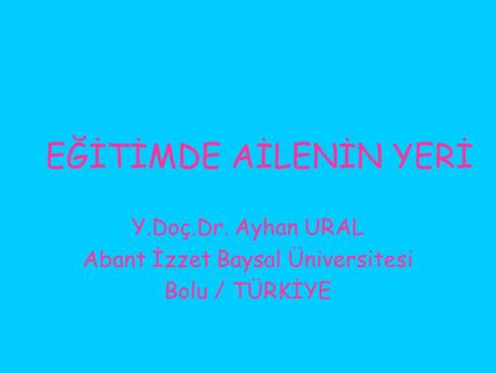 Y.Doç.Dr. Ayhan URAL Abant İzzet Baysal Üniversitesi Bolu / TÜRKİYE