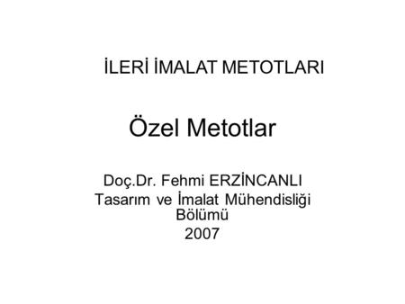 Doç.Dr. Fehmi ERZİNCANLI Tasarım ve İmalat Mühendisliği Bölümü 2007