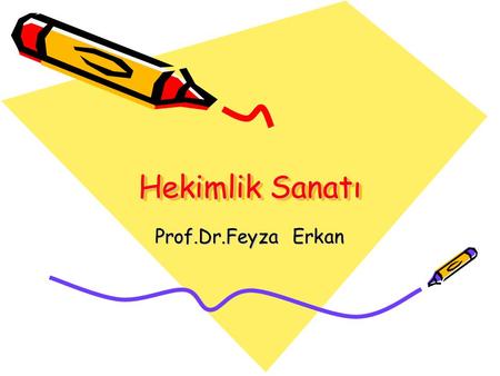 Hekimlik Sanatı Prof.Dr.Feyza Erkan.