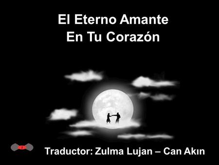 El Eterno Amante En Tu Corazón Traductor: Zulma Lujan – Can Akın.