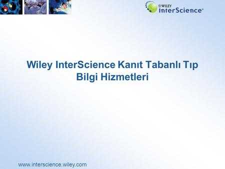 Www.interscience.wiley.com Wiley InterScience Kanıt Tabanlı Tıp Bilgi Hizmetleri.